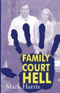 Family Court Hell - Harris, Mark
