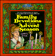 Family Devotions for the Advent Season: Four Weeks of Daily Devotions and Activities to Help You Focus on the True Meaning of Christmas