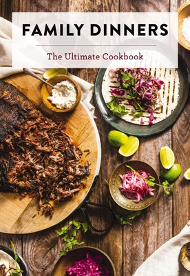 Family Dinners: The Ultimate Cookbook - Cider Mill Press
