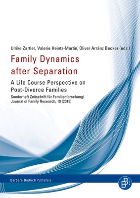 Family Dynamics After Separation: A Life Course Perspective on Post-Divorce Families - Zartler, Ulrike (Editor), and Heintz-Martin, Valerie (Editor), and Becker, Oliver Arranz (Editor)