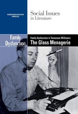 Family Dysfunction in Tennessee Williams' the Glass Menagerie - Bryfonski, Dedria (Editor)