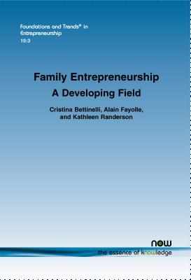 Family Entrepreneurship: A Developing Field - Bettinelli, Cristina, and Fayolle, Alain, and Randerson, Kathleen
