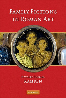 Family Fictions in Roman Art: Essays on the Representation of Powerful People - Kampen, Natalie Boymel