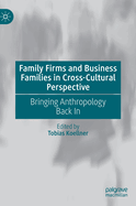 Family Firms and Business Families in Cross-Cultural Perspective: Bringing Anthropology Back In