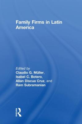 Family Firms in Latin America - Mller, Claudio G (Editor), and Botero, Isabel C (Editor), and Discua Cruz, Allan (Editor)
