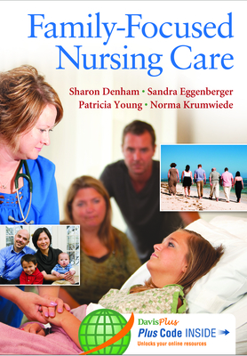 Family-Focused Nursing Care - Denham, Sharon A, PhD, RN, CNE, and Eggenberger, Sandra, and Young, Patricia