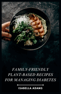 Family-Friendly Plant-Based Recipes for Managing Diabetes