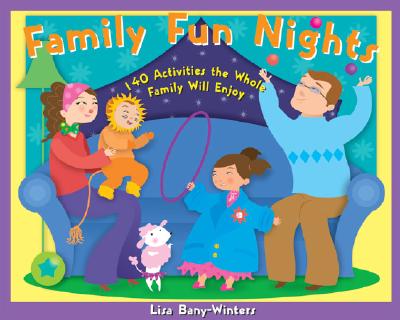 Family Fun Nights: 140 Activities the Whole Family Will Enjoy - Bany-Winters, Lisa