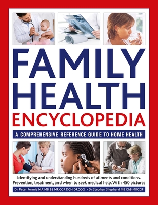 Family Health Encyclopedia: A comprehensive reference guide to home health - Fermie, Dr Peter, and Shepherd, Dr Stephen