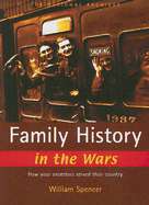 Family History in the Wars: How Your Ancestors Served Their Country - Spencer, William