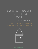 Family Home Evening for Little Ones: A Year of Fhe Lessons for the Young Family
