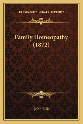 Family Homeopathy (1872) - Ellis, John, Professor