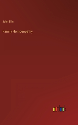 Family Homoeopathy - Ellis, John