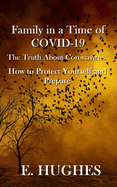 Family in a Time of Covid-19: The Truth About Coronavirus, How to Protect Yourself and Prepare