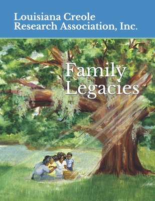 Family Legacies: Our History Told Through Stories and Tributes - Louisiana Creole Research Association in