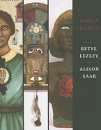 Family Legacies: The Art of Betye, Lezley, and Alison Saar
