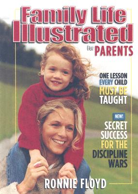 Family Life Illustrated for Parents: The 7 Step Survival Plan for Parenting - Floyd, Ronnie W, Dr.