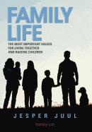 Family Life: The Most Important Values for Living Together and Raising Children