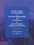 Family Lineage and Descendants of Alexander Breckenridge and Jane Preston of Ireland, Scotland, Virginia, and Kentucky: Volume One, 2021 Edition