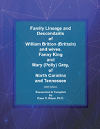 Family Lineage and Descendants of William (Brittain) Britton and wives, Fanny King and Mary (Polly) Gray, of North Carolina and Tennessee: 2021 Edition
