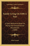 Family Living on $500 a Year: A Daily Reference Book for Young and Inexperienced Housewives (1888)