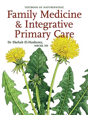 Family Medicine & Integrative Primary Care: Textbook of Naturopathic: Standards & Guidelines - El-Hashemy, Dr., and Skowron, Dr., and Sorensen, Dr.