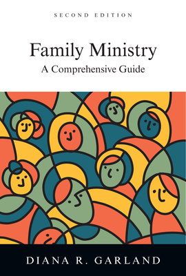 Family Ministry - A Comprehensive Guide - Garland, Diana R.