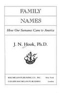 Family Names: How Our Surnames Came to America - Hook, J N