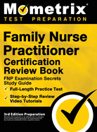 Family Nurse Practitioner Certification Review Book - FNP Examination Secrets Study Guide, Full-Length Practice Test, Step-by-Step Video Tutorials: [3rd Edition Preparation]
