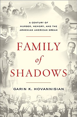 Family of Shadows: A Century of Murder, Memory, and the Armenian American Dream - Hovannisian, Garin K