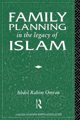 Family Planning in the Legacy of Islam - Omran, Abdel-Rahim (Editor)