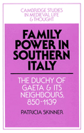 Family Power in Southern Italy: The Duchy of Gaeta and its Neighbours, 850-1139