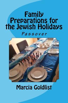 Family Preparations for the Jewish Holidays: Passover - Goldlist, Marcia