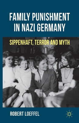 Family Punishment in Nazi Germany: Sippenhaft, Terror and Myth - Loeffel, R