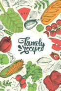 Family Recipe: Create Your Own Cookbook