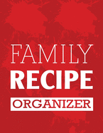 Family Recipe Organizer: Blank Recipe Journal Cookbook to Write in with Tabs - Red Spills Design 8.5 x 11 Inches