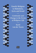 Family Religion in Babylonia, Syria and Israel: Continuity and Change in the Forms of Religious Life