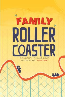 Family Roller Coaster: Riding the Highs and Lows of Emotions...Together - Johnson, Randy T