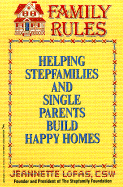 Family Rules: Helping Stepfamilies and Single Parents Build Happy Homes - Lofas, Jeannette