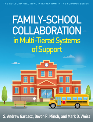 Family-School Collaboration in Multi-Tiered Systems of Support - Garbacz, S Andrew, PhD, and Minch, Devon R, PhD, and Weist, Mark D, PhD
