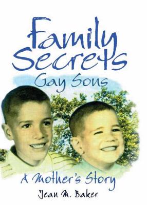 Family Secrets: Gay Sons - A Mother's Story - Baker, Jean M