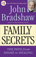 Family Secrets: The Path from Shame to Healing