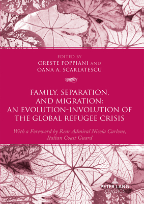 Family, Separation and Migration: An Evolution-Involution of the Global Refugee Crisis - Oris, Michel, and Foppiani, Oreste (Editor), and Scarlatescu, Oana (Editor)