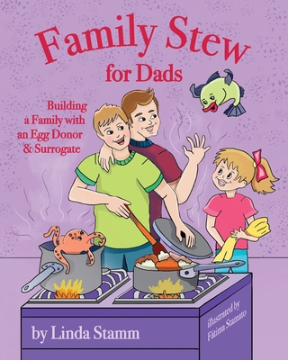 Family Stew for Dads: Building a Family with an Egg Donor & Surrogate - Stamm, Linda