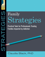 Family Strategies: Practical Tools for Treating Families Impacted by Addiction