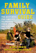 Family Survival Guide: The Best Ways for Families to Prepare, Train, Pack, and Survive Everything
