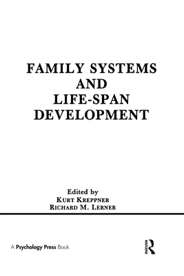 Family Systems and Life-span Development - Kreppner, Kurt (Editor), and Lerner, Richard M, Dr. (Editor)