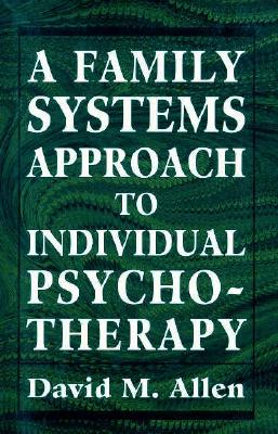 Family Systems Approach to Individual Psychotherapy. - Allen, David M