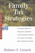 Family Tax Strategies: How to Choose Wisely Filing Status, Dependent Care, Education Incentives, & Acceptance of Gifts, Inheritances, & Loans - Crouch, Holmes F