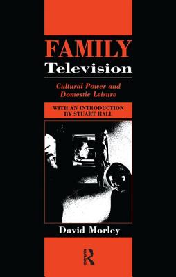 Family Television: Cultural Power and Domestic Leisure - Morley, David